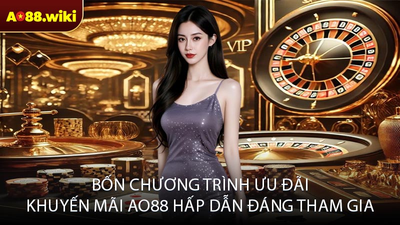 Bốn chương trình ưu đãi khuyến mãi AO88 hấp dẫn đáng tham gia