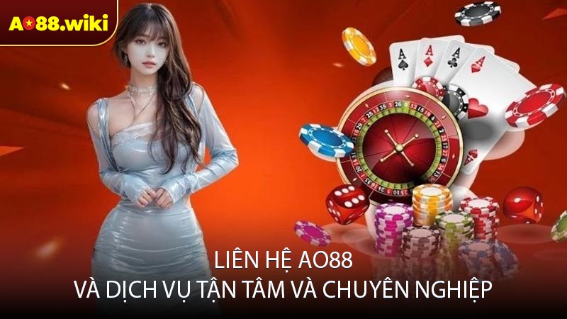 Liên hệ AO88 và dịch vụ tận tâm và chuyên nghiệp