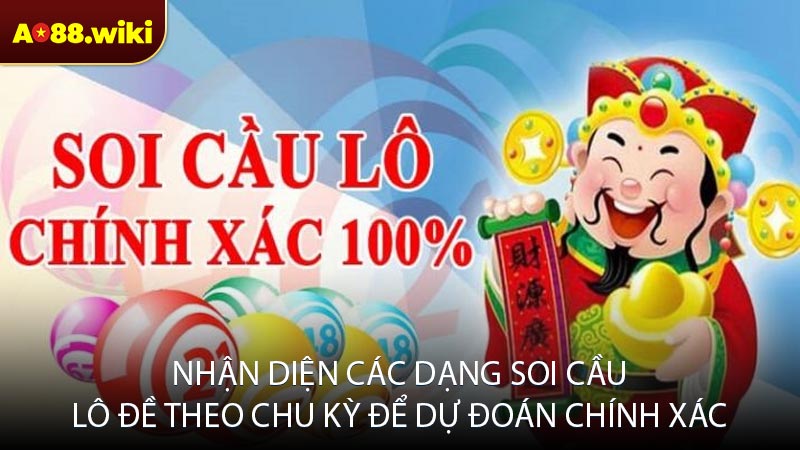 Nhận diện các dạng soi cầu lô đề theo chu kỳ để dự đoán chính xác