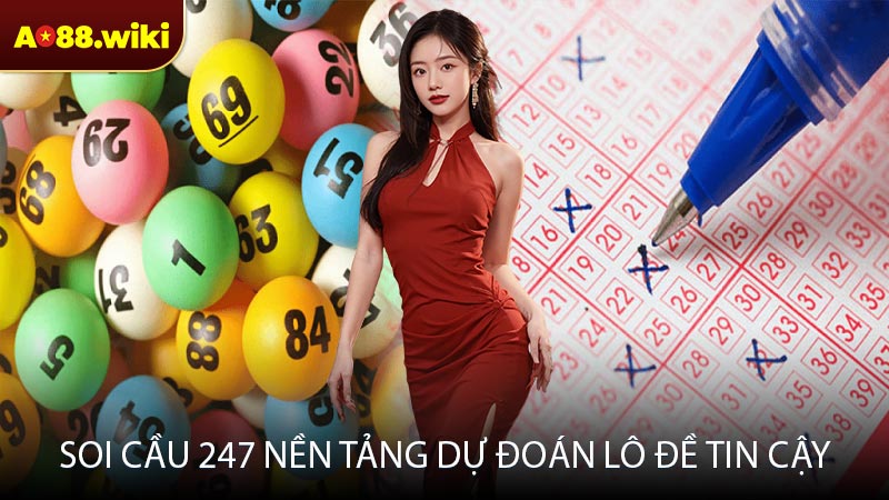 Soi cầu 247 nền tảng dự đoán lô đề tin cậy