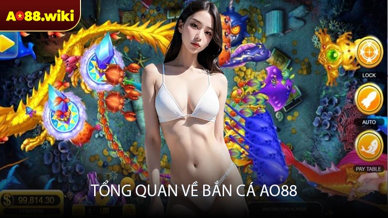 Tổng quan về bắn cá AO88