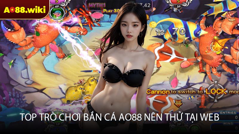 Top trò chơi bắn cá AO88 nên thử tại web