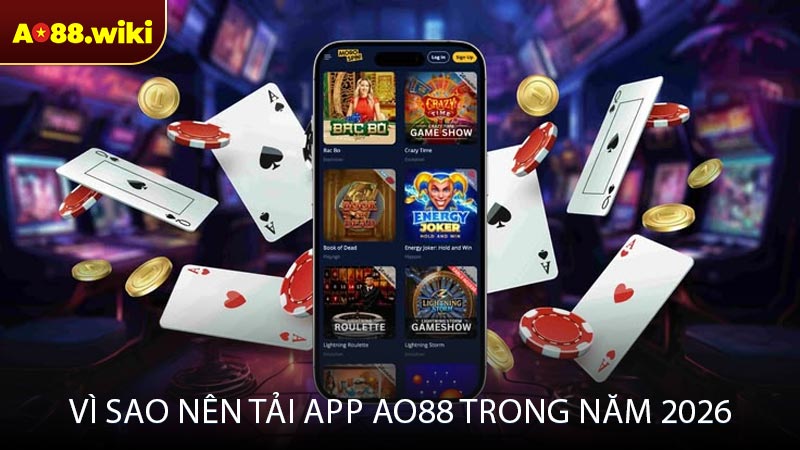 Vì sao nên tải app AO88 trong năm 2026